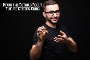 Know the Details About Future Gaming Coins