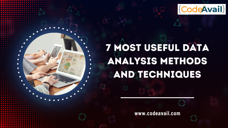 7 Most Useful Data Analysis Methods and Techniques