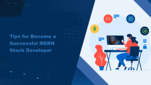 Tips for Become a Successful MERN Stack Developer